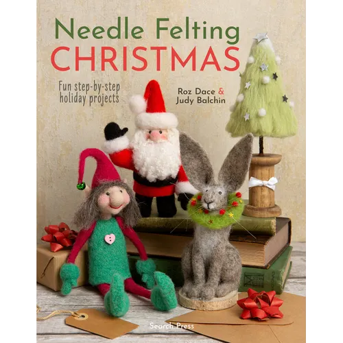 Needle Felting Christmas: Fun Step-By-Step Holiday Projects - Paperback