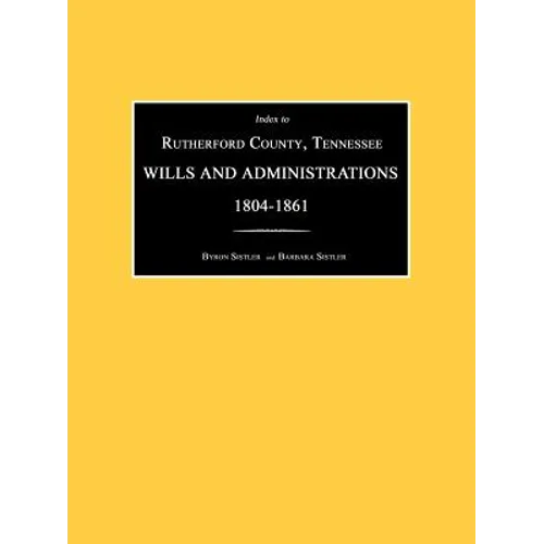 Index to Rutherford County, Tennessee, Wills and Administrations 1804-1861