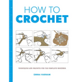 How to Crochet: Techniques and Projects for the Complete Beginner - Paperback