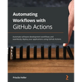 Automating Workflows with GitHub Actions: Automate software development workflows and seamlessly deploy your applications using GitHub Actions - Paperback