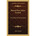 Blessed Peter Julian Eymard: The Priest Of The Eucharist - Hardcover
