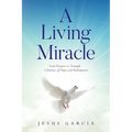 A Living Miracle: From Despair to Triumph - A Journey of Hope and Redemption - Paperback