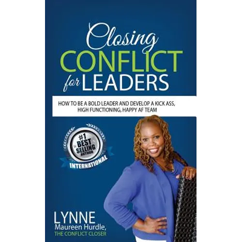 Closing Conflict For Leaders: How To Be A Bold leader And Develop A Kick-Ass, High-Functioning, Happy AF Team - Paperback