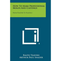 How To Make Professional Molds And Castings: From Plaster To Plastics - Paperback