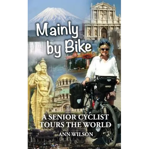 Mainly by Bike: A Senior Cyclist Tours the World - Paperback