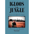 Igloos in the Jungle: Memoirs of a Tactical Airlifter in Vietnam and Beyond
