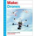 Make: Drones: Teach an Arduino to Fly - Paperback