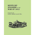Kentucky Soldiers of the War of 1812, with an Added Index and a New Introduction by G. Glenn Clift