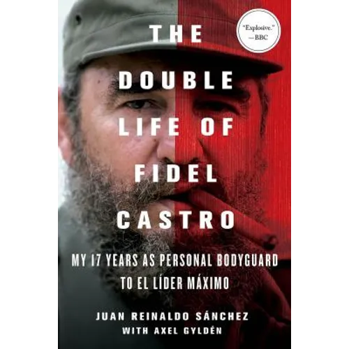 The Double Life of Fidel Castro: My 17 Years as Personal Bodyguard to El Lider Maximo - Paperback