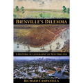 Bienville's Dilemma: A Historical Geography of New Orleans