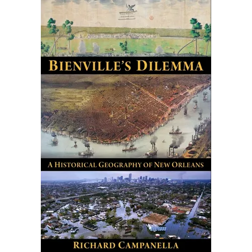 Bienville's Dilemma: A Historical Geography of New Orleans