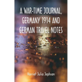 A War-time Journal, Germany 1914 and German Travel Notes
