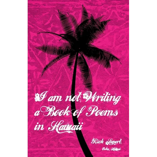 I Am Not Writing a Book of Poems in Hawaii