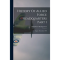 History Of Allied Force Headquarters Part 1: August - December 1942