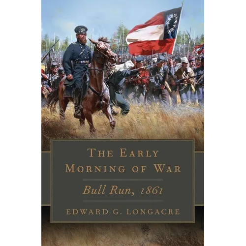 The Early Morning of War: Bull Run, 1861 Volume 46