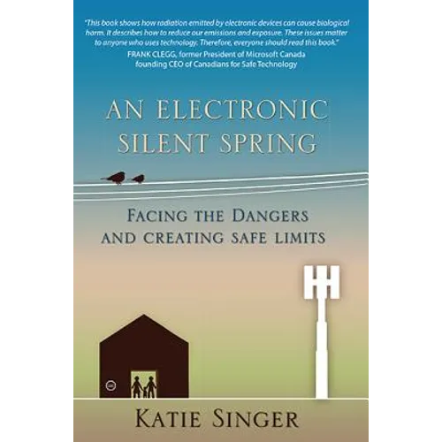 An Electronic Silent Spring: Facing the Dangers and Creating Safe Limits - Hardcover