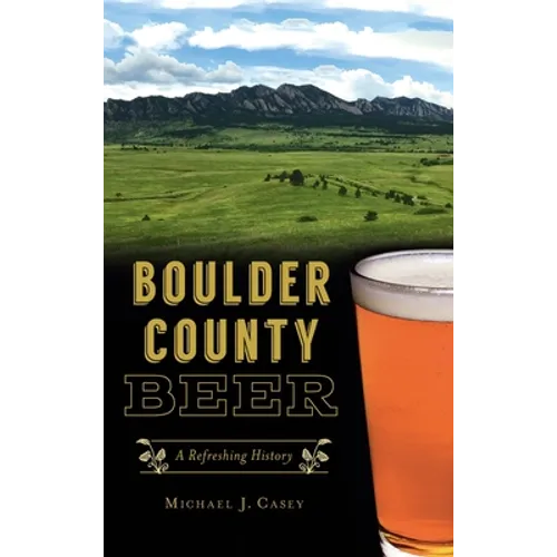 Boulder County Beer: A Refreshing History