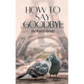 How to Say Goodbye - Paperback
