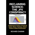 Reclaiming Science: the JFK Conspiracy: A mathematical analysis of unnatural deaths, witness testimony, altered evidence and media disinformation