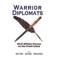 Warrior Diplomats: Civil Affairs Forces on the Front Lines: Civil Affairs Forces on the Front Lines