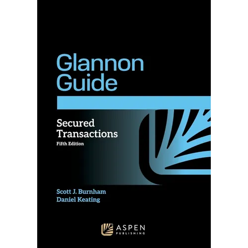 Glannon Guide to Secured Transactions: Learning Secured Transactions Through Multiple-Choice Questions and Analysis