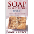 Soap Making Recipes Book 3: Hot Process Soap Recipes - Paperback