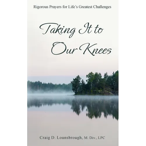 Taking It to Our Knees: Rigorous Prayers for Life's Greatest Challenges - Paperback