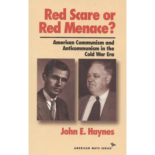 Red Scare or Red Menace?: American Communism and Anticommunism in the Cold War Era