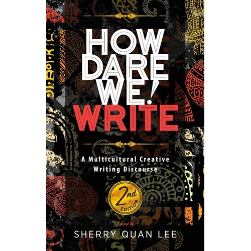 How Dare We! Write: A Multicultural Creative Writing Discourse, 2nd Edition - Hardcover