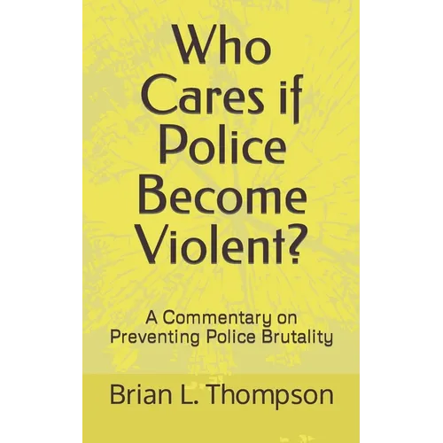 Who Cares if Police Become Violent?: A Commentary on Preventing Police Brutality