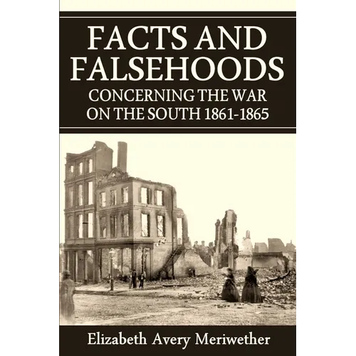 Facts and Falsehoods Concerning the War on the South 1861-1865