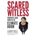 Scared Witless: Prophets and Profits of Climate Doom - Paperback