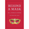 Behind a Mask, or A Woman's Power - Paperback