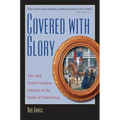 Covered with Glory: The 26th North Carolina Infantry at Gettysburg
