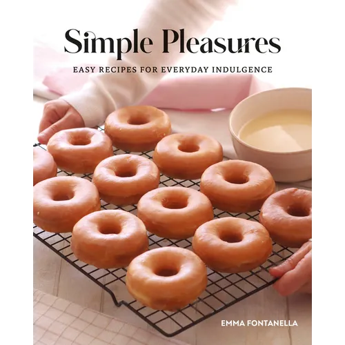 Simple Pleasures: Easy Recipes for Everyday Indulgence - Hardcover