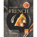 Let's Cook French: Everything Easy French Cookbook - Paperback