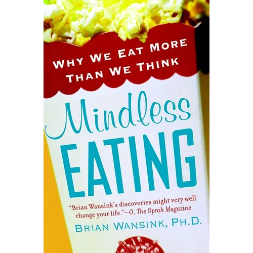 Mindless Eating: Why We Eat More Than We Think - Paperback
