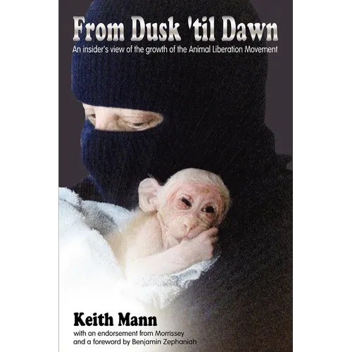 From Dusk 'Til Dawn: An Insider's View of the Growth of the Animal Liberation Movement