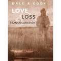 Love Loss and Transfiguration - Hardcover