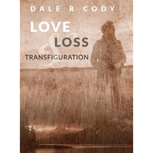 Love Loss and Transfiguration - Hardcover