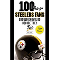 100 Things Steelers Fans Should Know & Do Before They Die - Paperback
