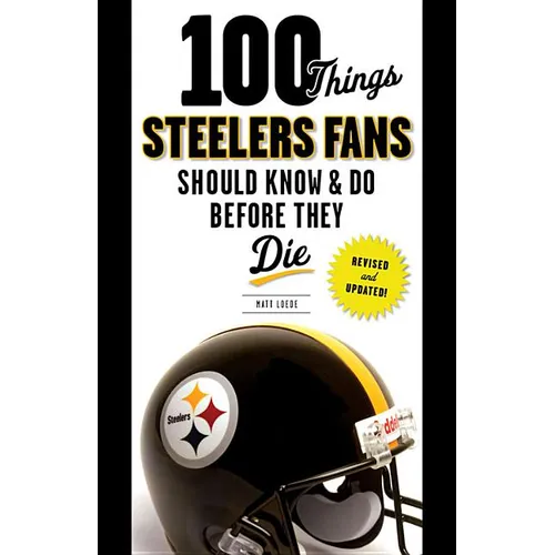 100 Things Steelers Fans Should Know & Do Before They Die - Paperback