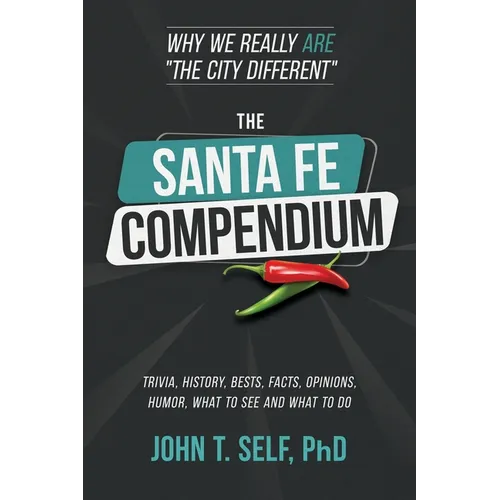 The Santa Fe Compendium: Why We Really ARE "The City Different" - Paperback