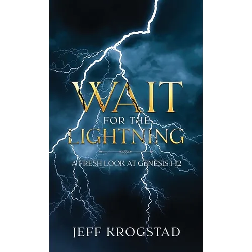 Wait for the Lightning: A fresh look at Genesis 1-12 - Hardcover