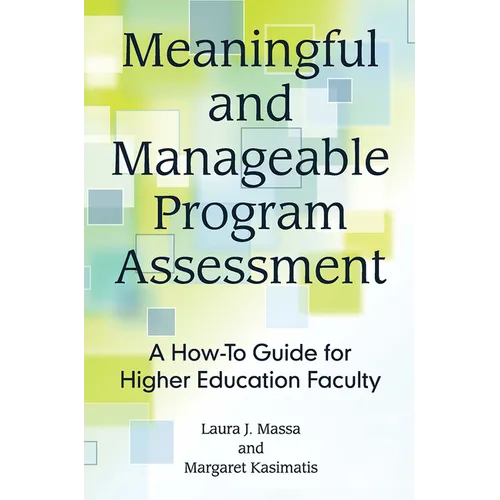 Meaningful and Manageable Program Assessment: A How-To Guide for Higher Education Faculty - Paperback