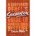 Soulbbatical: A Corporate Rebel's Guide to Finding Your Best Life - Paperback