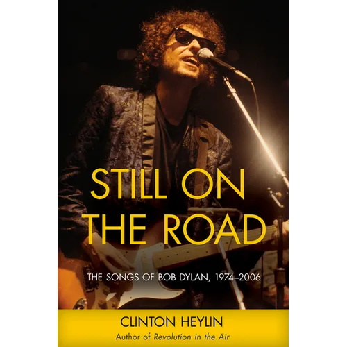 Still on the Road: The Songs of Bob Dylan, 1974-2006 - Paperback
