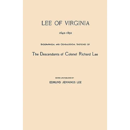 Lee of Virginia, 1642-1892. Biographical and Genealogical Sketches of the Descendants of Colonel Richard Lee