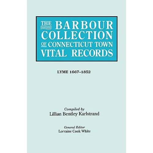 Barbour Collection of Connecticut Town Vital Records. Volume 24: Lyme 1667-1852