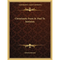 Christianity From St. Paul To Justinian - Paperback